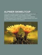 Alpiner Skiweltcup di Quelle Wikipedia edito da Books LLC, Reference Series