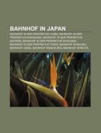 Bahnhof in Japan di Quelle Wikipedia edito da Books LLC, Reference Series