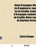 Reine D'espagne: Marie Ire D'angleterre, di Livres Groupe edito da Books LLC, Wiki Series