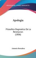 Apologia: Filosofico-Dogmatica de La Revelacion (1806) di Antonio Bernabeu edito da Kessinger Publishing