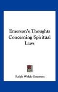 Emerson's Thoughts Concerning Spiritual Laws di Ralph Waldo Emerson edito da Kessinger Publishing
