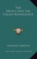 The Medici and the Italian Renaissance di Oliphant Smeaton edito da Kessinger Publishing