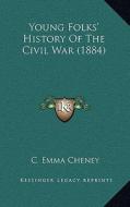 Young Folks' History of the Civil War (1884) di C. Emma Cheney edito da Kessinger Publishing