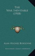 The War Inevitable (1908) di Alan Hughes Burgoyne edito da Kessinger Publishing