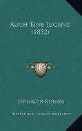 Auch Eine Jugend (1852) di Heinrich Koenig edito da Kessinger Publishing