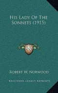 His Lady of the Sonnets (1915) di Robert W. Norwood edito da Kessinger Publishing