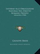 Intorno Alle Obbligazioni Naturali Nel Diritto Romano Privato: Memoria (1908) di Giuseppe Brini edito da Kessinger Publishing
