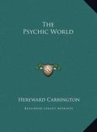 The Psychic World the Psychic World di Hereward Carrington edito da Kessinger Publishing