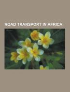 Road Transport In Africa di Source Wikipedia edito da University-press.org