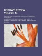 Debow's Review Volume 14; Agricultural, Commercial, Industrial Progress & Resources di James Dunwoody Brownson De Bow edito da Rarebooksclub.com