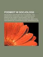 Podmiot W Socjologii: Socjalizacja, Socj di R. D. O. Wikipedia edito da Books LLC, Wiki Series