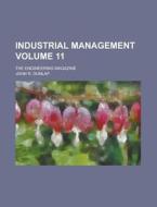 Industrial Management; The Engineering Magazine Volume 11 di John R Dunlap edito da Rarebooksclub.com