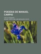 Poesias De Manuel Carpio; Con Su Biografia di Manuel Carpio edito da General Books Llc