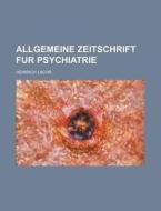 Allgemeine Zeitschrift Fur Psychiatrie di Heinrich Lachr edito da Rarebooksclub.com