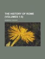 The History of Rome (Volumes 1-5) di Theodor Mommsen edito da Rarebooksclub.com