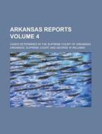 Arkansas Reports; Cases Determined in the Supreme Court of Arkansas Volume 4 di Arkansas Supreme Court edito da Rarebooksclub.com