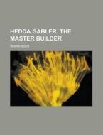 Hedda Gabler. the Master Builder di Henrik Ibsen edito da Rarebooksclub.com