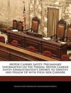 Motor Carrier Safety: Preliminary Information On The Federal Motor Carrier Safety Administration\'s Efforts To Identify And Follow Up With High-risk C edito da Bibliogov