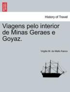 Viagens pelo interior de Minas Geraes e Goyaz. di Virgilio M. de Mello franco edito da British Library, Historical Print Editions