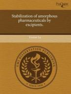 Stabilization Of Amorphous Pharmaceuticals By Excipients. di Enxian Lu edito da Proquest, Umi Dissertation Publishing