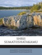 Shrii Sumatiishatakamu di Maadeit'isanyaasay Maadeit'isanyaasayya edito da Nabu Press