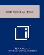 Boats Anyone Can Build di H. A. Calahan edito da Literary Licensing, LLC