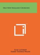 Old New England Churches di Elise Lathrop edito da Literary Licensing, LLC