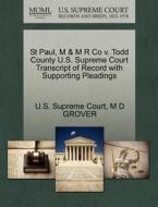 St Paul, M & M R Co V. Todd County U.s. Supreme Court Transcript Of Record With Supporting Pleadings di M D Grover edito da Gale Ecco, U.s. Supreme Court Records