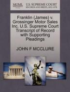 Franklin (james) V. Grossinger Motor Sales Inc. U.s. Supreme Court Transcript Of Record With Supporting Pleadings di John F McClure edito da Gale, U.s. Supreme Court Records