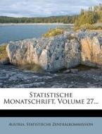 Statistische Monatschrift, Volume 27... di Austria Statistische Zentralkommission edito da Nabu Press