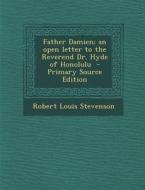 Father Damien; An Open Letter to the Reverend Dr. Hyde of Honolulu di Robert Louis Stevenson edito da Nabu Press