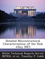 Detailed Microstructural Characterization Of The Disk Alloy Me3 di Timothy P Gabb edito da Bibliogov