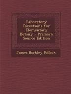Laboratory Directions for Elementary Botany di James Barkley Pollock edito da Nabu Press