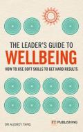 The Leader's Guide To Wellbeing: How To Use Soft Skills To Get Hard Results di Audrey Tang edito da Pearson Education Limited