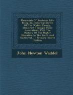 Memorials of Academic Life: Being an Historical Sketch of the Waddel Family, Identified Through Three Generations with the History of the Higher E di John Newton Waddel edito da Nabu Press