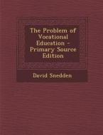The Problem of Vocational Education di David Snedden edito da Nabu Press