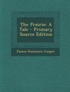 The Prairie: A Tale - Primary Source Edition di James Fenimore Cooper edito da Nabu Press
