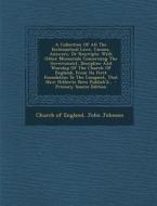 A Collection of All the Ecclesiastical Laws, Canons, Answers, or Rescripts: With Other Memorials Concerning the Government, Discipline and Worship of di Church Of England, John Johnson edito da Nabu Press