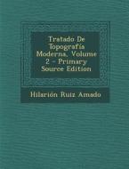 Tratado de Topografia Moderna, Volume 2 - Primary Source Edition di Hilarion Ruiz Amado edito da Nabu Press