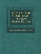 Sun Yat-Sen a Portrait - Primary Source Edition di Stephen Shen, Robert Payne edito da Nabu Press