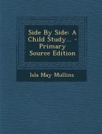 Side by Side: A Child Study... - Primary Source Edition di Isla May Mullins edito da Nabu Press