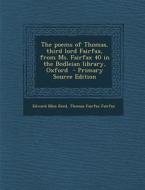 The Poems of Thomas, Third Lord Fairfax, from Ms. Fairfax 40 in the Bodleian Library, Oxford - Primary Source Edition di Edward Bliss Reed, Thomas Fairfax Fairfax edito da Nabu Press