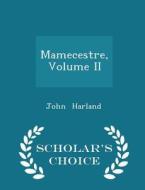 Mamecestre, Volume Ii - Scholar's Choice Edition di John Harland edito da Scholar's Choice