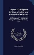 Expose Of Polygamy In Utah, A Lady's Life Among The Mormons di Fanny Stenhouse edito da Sagwan Press