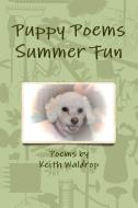 Puppy Poems Summer Fun di Keith Waldrop edito da Lulu.com