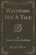 Westward Ho! A Tale, Vol. 1 (classic Reprint) di James Kirke Paulding edito da Forgotten Books