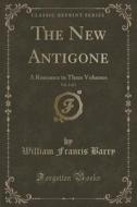The New Antigone, Vol. 2 Of 3 di William Francis Barry edito da Forgotten Books