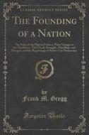 The Founding Of A Nation di Frank M Gregg edito da Forgotten Books