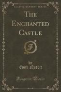 The Enchanted Castle (classic Reprint) di Edith Nesbit edito da Forgotten Books