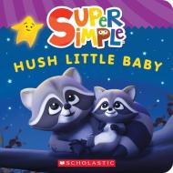 Hush Little Baby (Super Simple Board Books) di Scholastic edito da Scholastic US